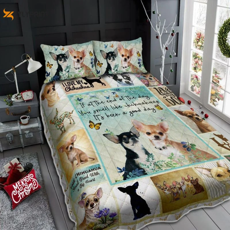 Love Chihuahuas If At The End Of The Day You Smell Like Chihuahuas It's Been A Good Day Quilt Bedding Set ,  Soft Quilt, King Size, All Season Cozy Quilt QB0901