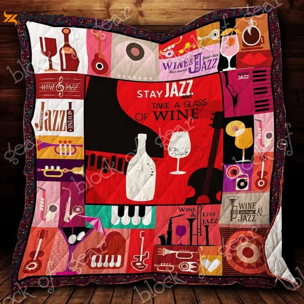 Stay Jazz And Take A Glass Of Wine 3D Customized Quilt , Soft Quilt, King Size, All Season Cozy Quilt QB0901